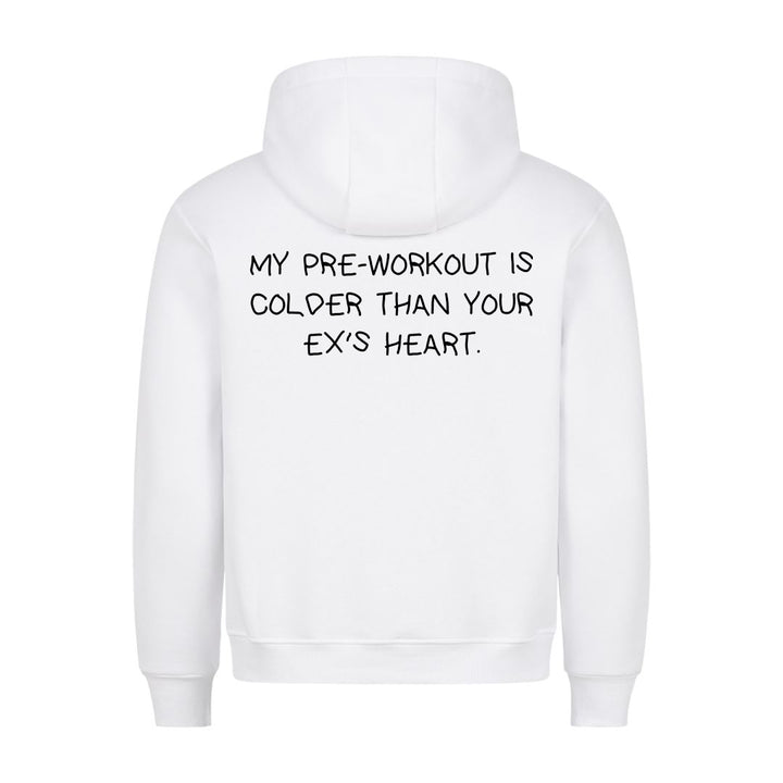 MY PRE-WORKOUT IS COLDER THAN YOUR EX'S HEART (Backprint) Hoodie