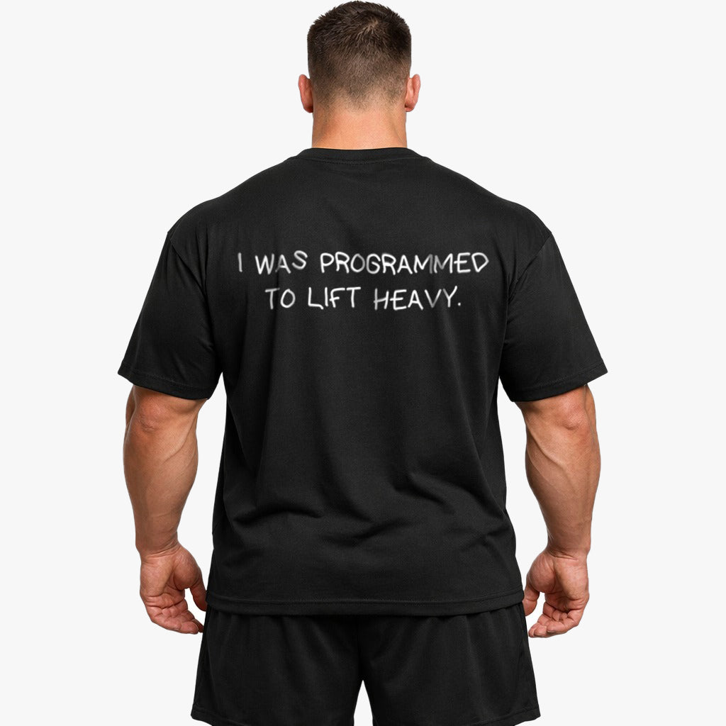 I WAS PROGRAMMED TO LIFT HEAVY Oversized (Backprint) Shirt