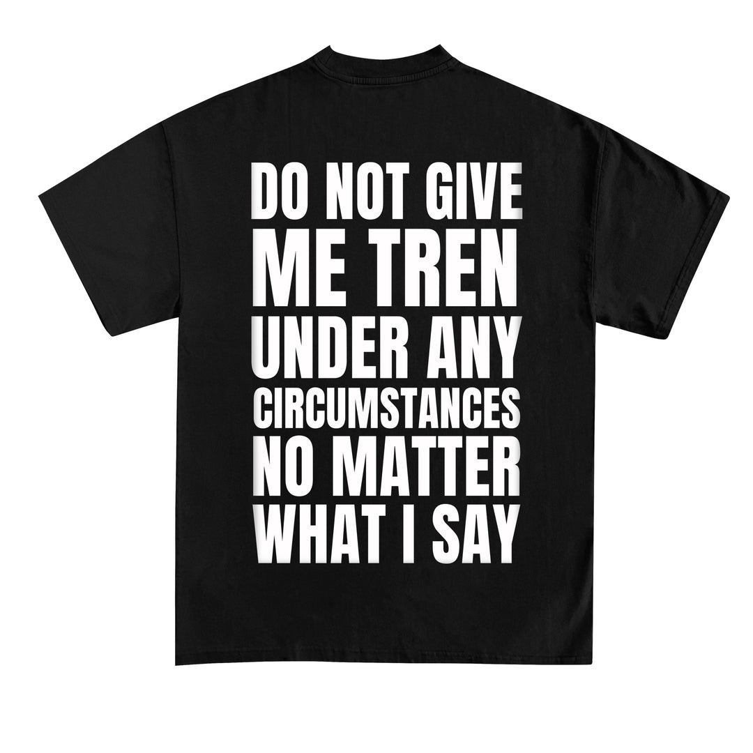 Do not give me (Backprint) Shirt